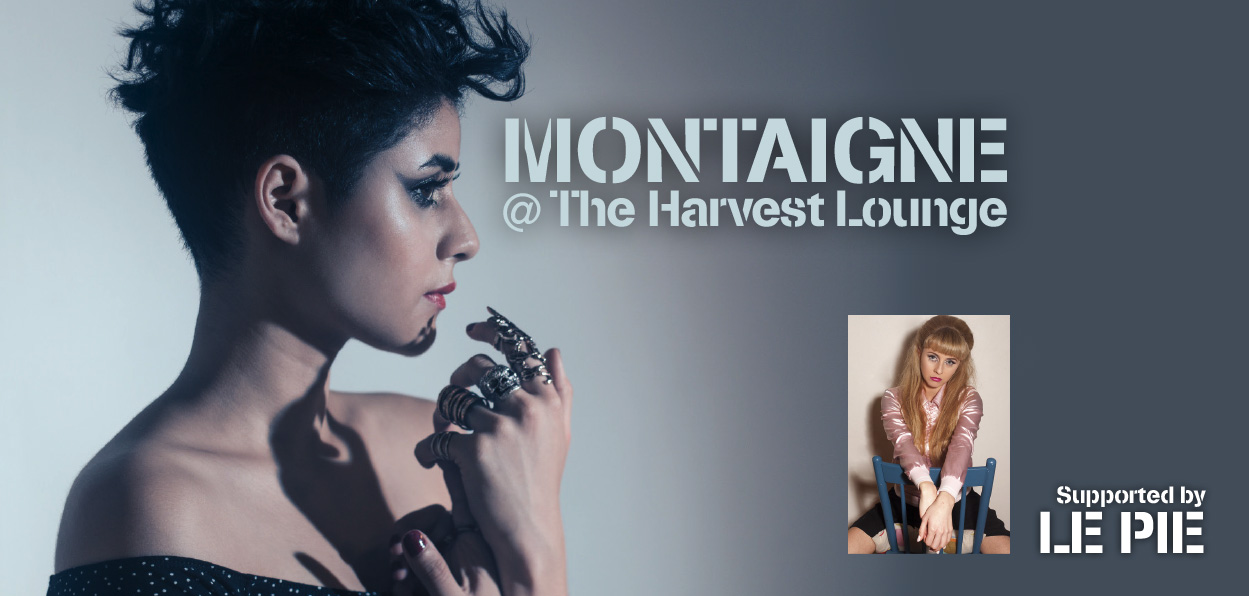 Montaigne @ The Harvest Lounge (with support by Le Pie)