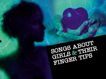event_main_image_girlfingers Songs About Girls & Their Fingertips